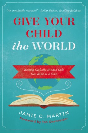 Give Your Child the World: Raising Globally Minded Kids One Book at a Time *Very Good*