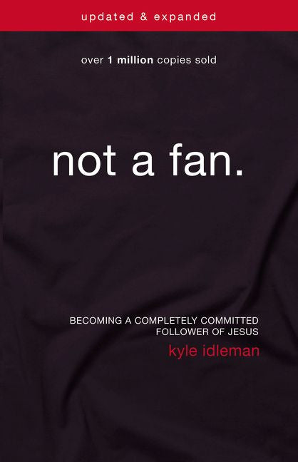 Not a Fan Updated and   Expanded: Becoming a Completely Committed Follower of Jesus *Very Good*