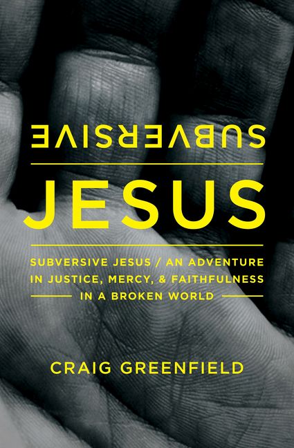 Subversive Jesus: An Adventure in Justice, Mercy, and Faithfulness in a Broken World