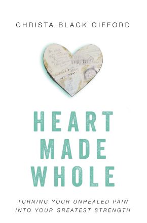 Heart Made Whole: Turning Your Unhealed Pain into Your Greatest Strength *Very Good*