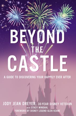 Beyond the Castle: A Guide to Discovering Your Happily Ever After *Very Good*