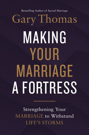 Making Your Marriage a Fortress: Strengthening Your Marriage to Withstand Life's Storms *Very Good*