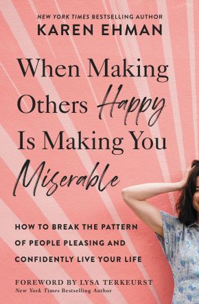 When Making Others Happy Is Making You Miserable: How to Break the Pattern of People Pleasing and Confidently Live Your Life