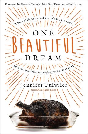 One Beautiful Dream: The Rollicking Tale of Family Chaos, Personal Passions, and Saying Yes to Them Both