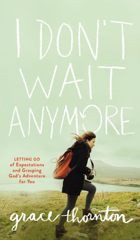 I Don't Wait Anymore: Letting Go of Expectations and Grasping God's Adventure for You *Very Good*