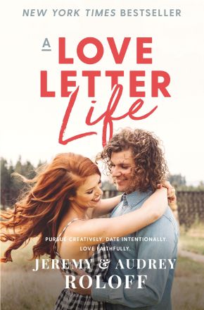A Love Letter Life: Pursue Creatively. Date Intentionally. Love Faithfully. *Very Good*