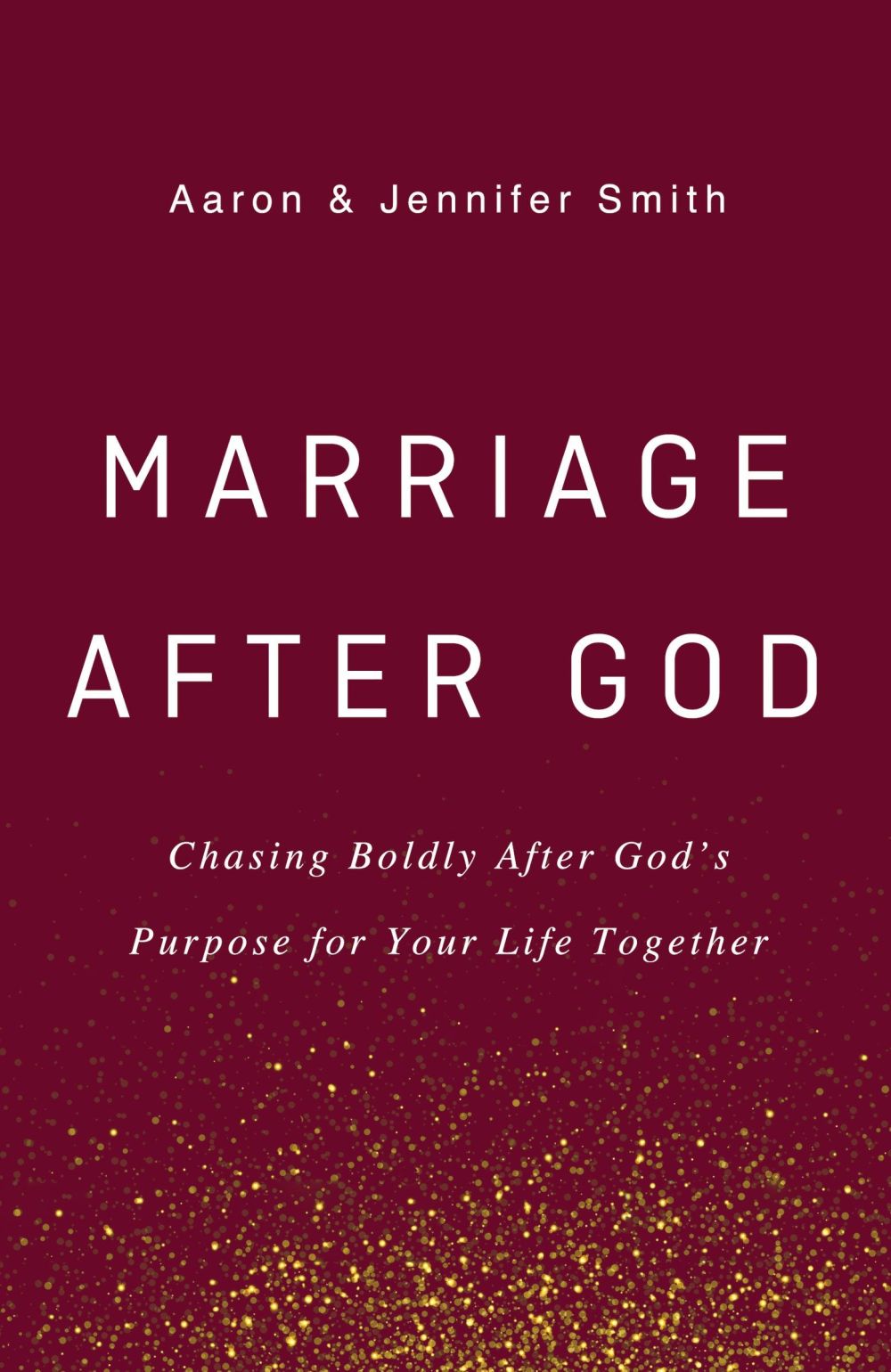 Marriage After God: Chasing Boldly After God's Purpose for Your Life Together