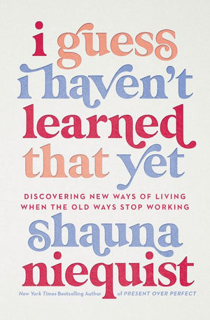 I Guess I Haven't Learned That Yet: Discovering New Ways of Living When the Old Ways Stop Working *Very Good*