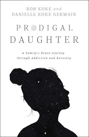 Prodigal Daughter: A Family'€™s Brave Journey through Addiction and Recovery