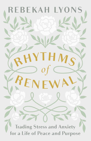 Rhythms of Renewal: Trading Stress and Anxiety for a Life of Peace and Purpose *Very Good*