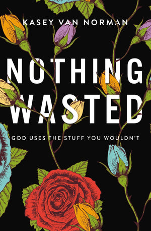 Nothing Wasted: God Uses the Stuff You Wouldn’t *Very Good*