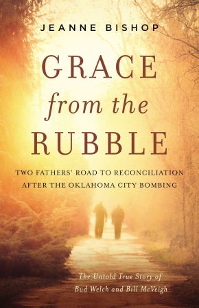 Grace from the Rubble: Two Fathers' Road to Reconciliation after the Oklahoma City Bombing *Very Good*