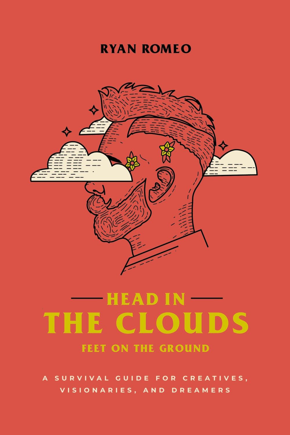 Head in the Clouds, Feet on the Ground: A Survival Guide for Creatives, Visionaries, and Dreamers