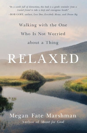 Relaxed: Walking with the One Who Is Not Worried about a Thing *Very Good*