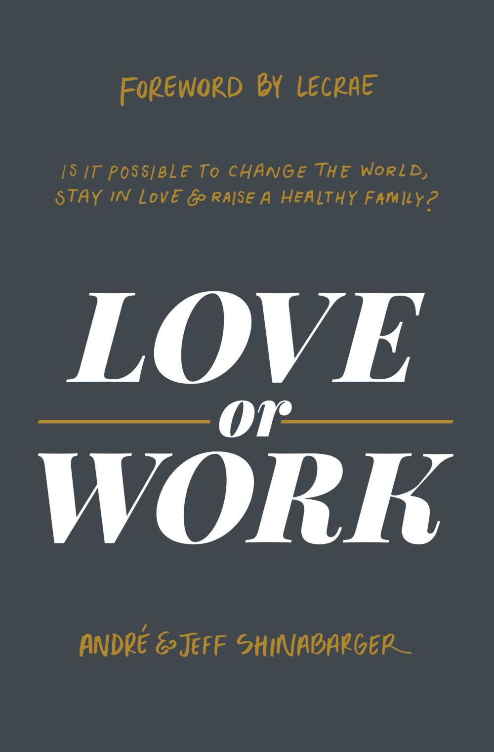 Love or Work: Is It Possible to Change the World, Stay in Love, and Raise a Healthy Family?