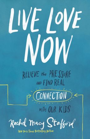 Live Love Now: Relieve the Pressure and Find Real Connection with Our Kids *Very Good*