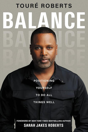 Balance: Tipping the Scales, Leveraging Change, and Having It All: Positioning Yourself to Do All Things Well cover image