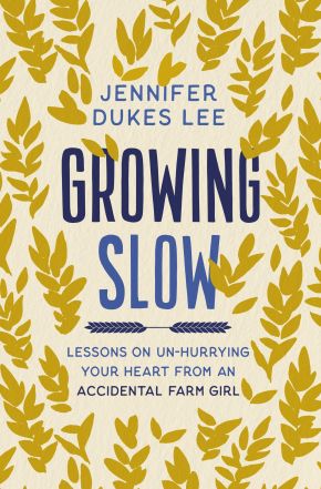 Growing Slow: Lessons on Un-Hurrying Your Heart from an Accidental Farm Girl *Very Good*