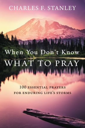 When You Don't Know What to Pray: 100 Essential Prayers for Enduring Life's Storms *Very Good*