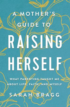 A Mother's Guide to Raising Herself: What Parenting Taught Me About Life, Faith, and Myself *Very Good*