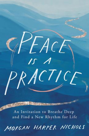 Peace Is a Practice: An Invitation to Breathe Deep and Find a New Rhythm for Life *Very Good*