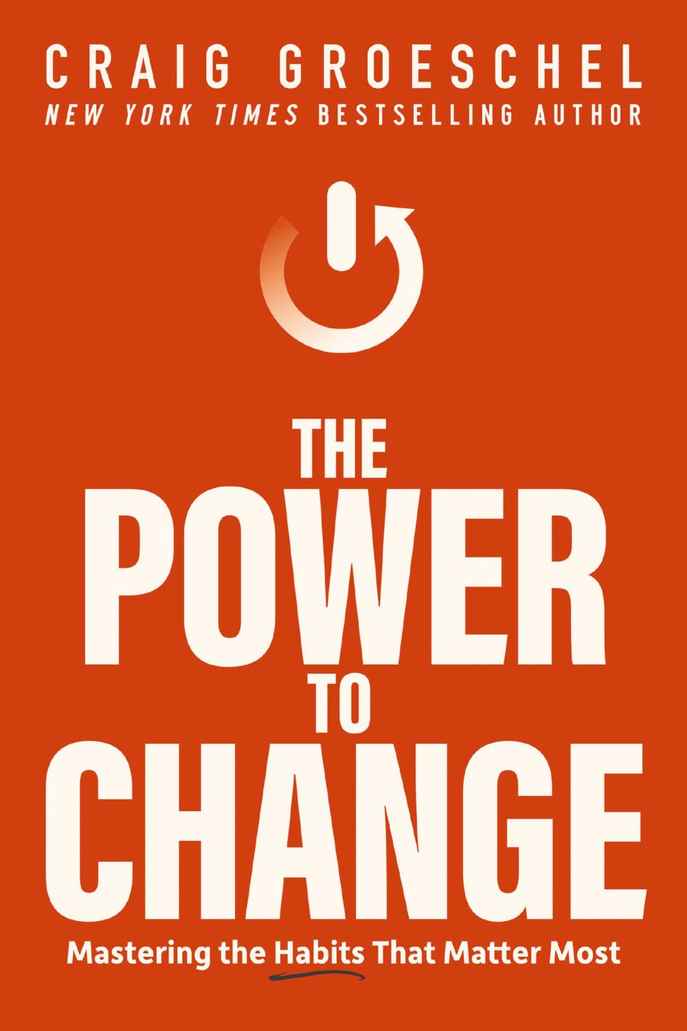 The Power to Change: Mastering the Habits That Matter Most