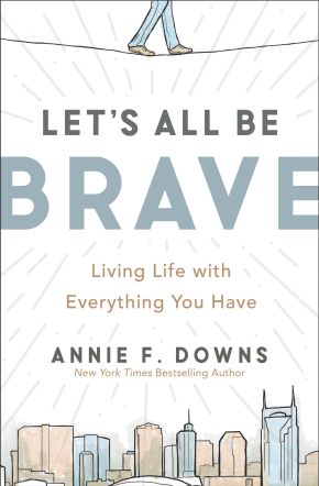 Let's All Be Brave: Living Life with Everything You Have *Very Good*