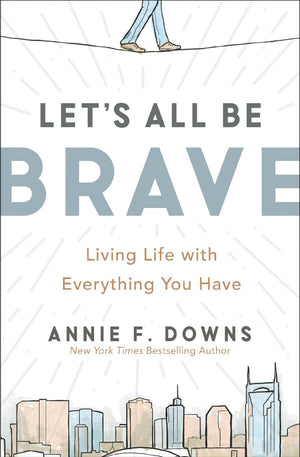 Let's All Be Brave: Living Life with Everything You Have *Very Good*