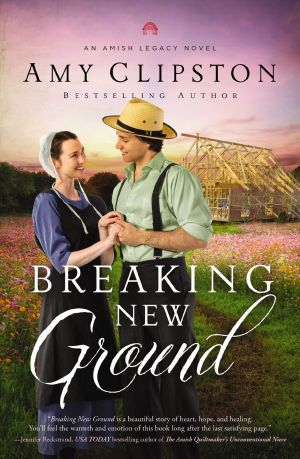 Breaking New Ground (An Amish Legacy Novel)