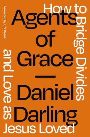 Agents of Grace: How to Bridge Divides and Love as Jesus Loved *Very Good*
