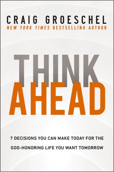 Think Ahead: 7 Decisions You Can Make Today for the God-Honoring Life You Want Tomorrow *Very Good*