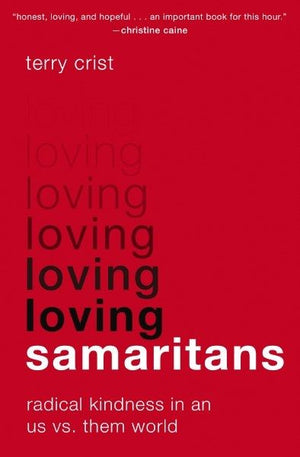 Loving Samaritans: Radical Kindness in an Us vs. Them World