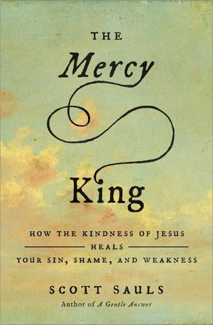 The Mercy King: How the Kindness of Jesus Heals Your Sin, Shame, and Weakness *Very Good*