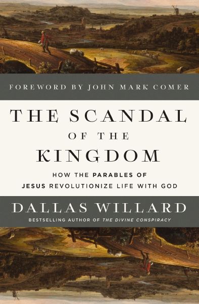 The Scandal of the Kingdom: How the Parables of Jesus Revolutionize Life with God