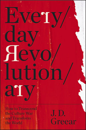 Everyday Revolutionary: How to Transcend the Culture War and Transform the World