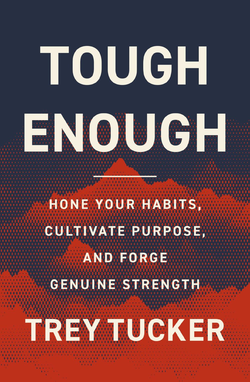 Tough Enough: Hone Your Habits, Cultivate Purpose, and Forge Genuine Strength *Very Good*