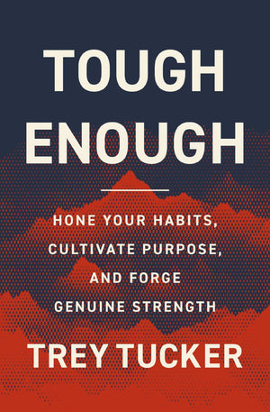 Tough Enough: Hone Your Habits, Cultivate Purpose, and Forge Genuine Strength *Very Good*