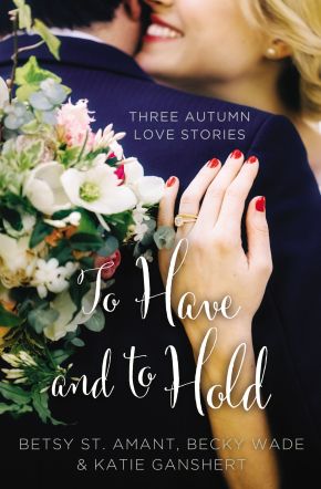 To Have and to Hold: Three Autumn Love Stories (A Year of Weddings Novella) *Very Good*