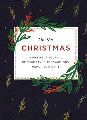 On This Christmas: A Five-Year Journal of Your Favorite Traditions, Memories, and Gifts