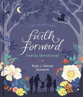 Faith Forward Family Devotional: 100 Devotions