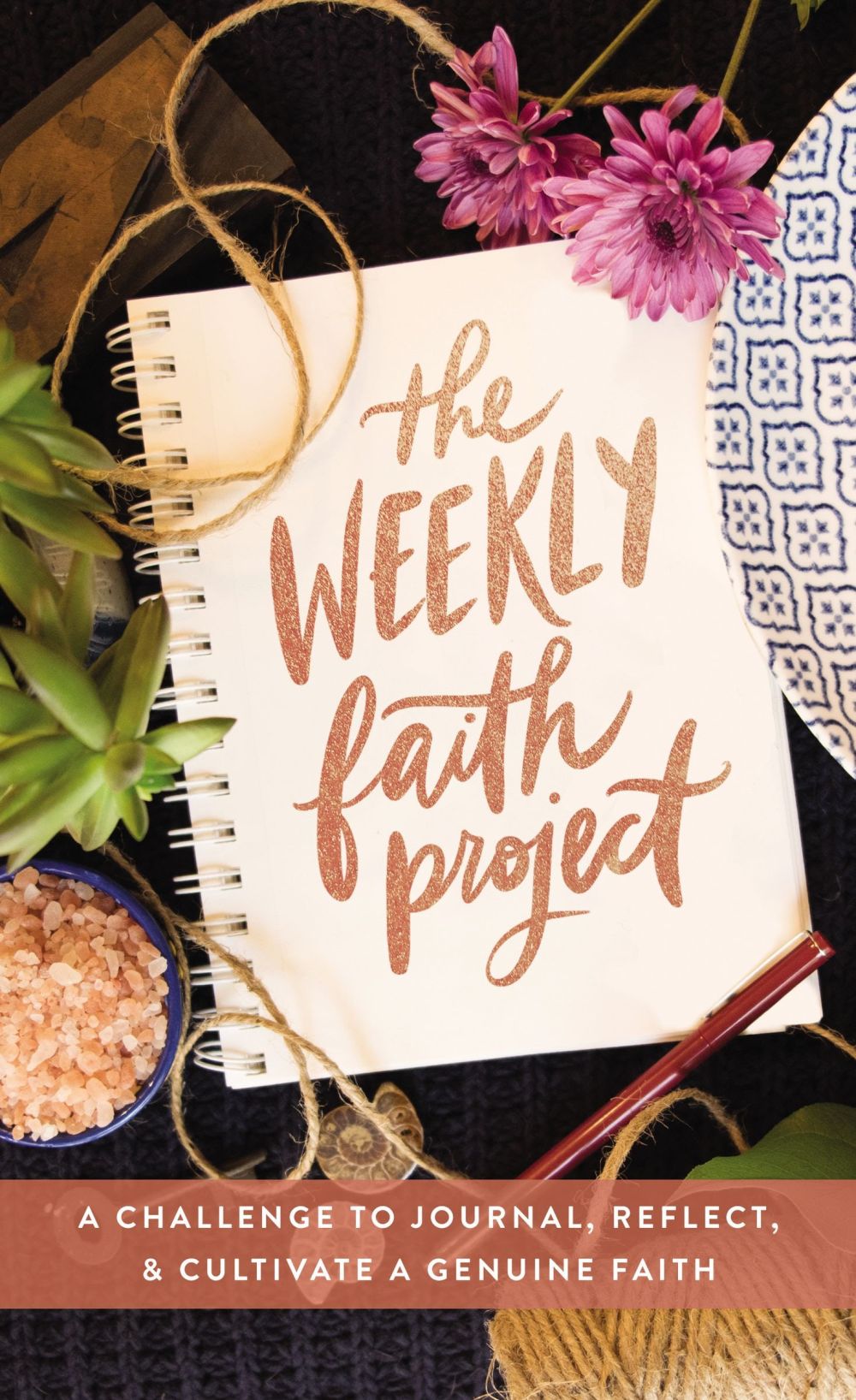 The Weekly Faith Project: A Challenge to Journal, Reflect, and Cultivate a Genuine Faith *Very Good*