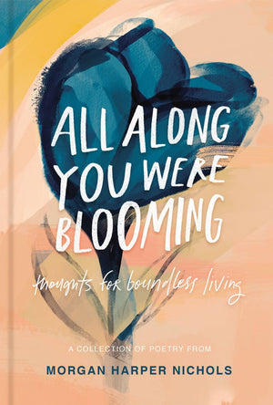 All Along You Were Blooming: Thoughts for Boundless Living *Very Good*