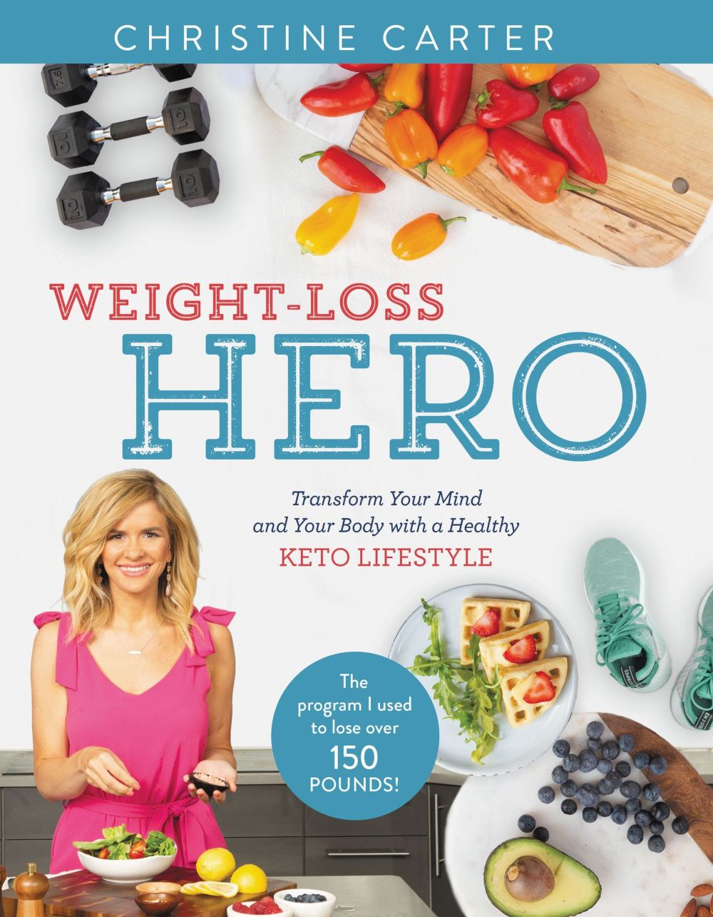 Weight-Loss Hero: Transform Your Mind and Your Body with a Healthy Keto Lifestyle