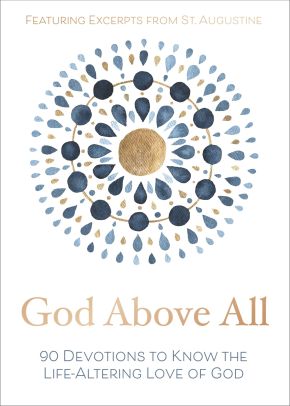 God Above All: 90 Devotions to Know the Life-Altering Love of God