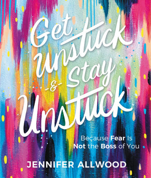 Get Unstuck and Stay Unstuck: Because Fear Is Not the Boss of You *Very Good*