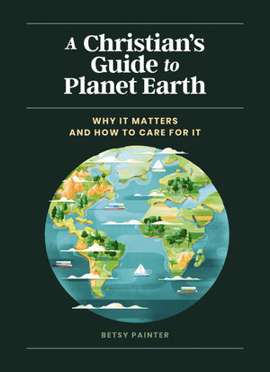 A Christian's Guide to Planet Earth: Why It Matters and How to Care for It *Very Good*