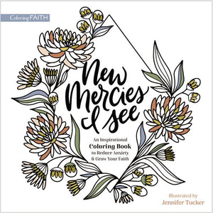 New Mercies I See: An Inspirational Coloring Book to Reduce Anxiety and Grow Your Faith (Coloring Faith)