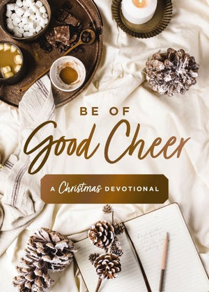 Be of Good Cheer: A Christmas Devotional *Very Good*