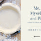 Me, Myself, and Pie: More Than 100 Simple and Delicious Amish Recipes (Pinecraft Collection)