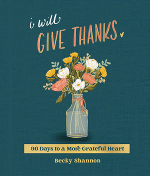 I Will Give Thanks: 90 Days to a More Grateful Heart (A 90-Day Devotional) *Very Good*